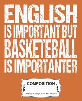Paperback English Is Important But Basketball Is Importanter Composition: College Ruled Notebook Book