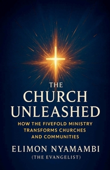 Paperback The Church Unleashed: How the Fivefold Ministry Transforms Churches and Communities Book