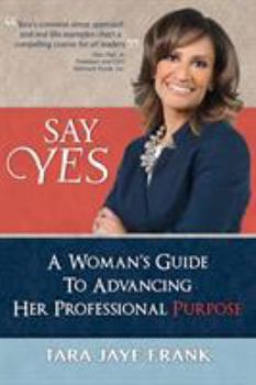 Paperback Say Yes: A Woman's Guide to Advancing Her Professional Purpose Book