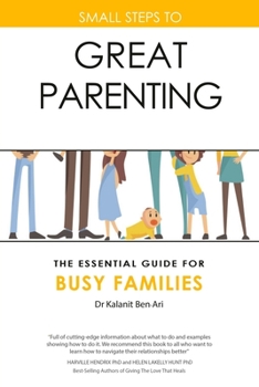 Paperback Small Steps to Great Parenting: The Essential Guide for Busy Families Book