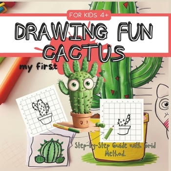 Paperback DRAWING FUN CACTUS FOR KIDS 4+ Step-by-Step Guide with Grid Method.: My first Cactus Book