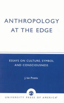 Paperback Anthropology at the Edge: Essays on Culture, Symbol and Consciousness Book