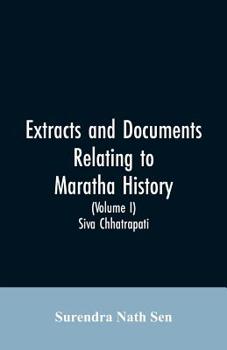 Paperback Extracts and Documents relating to Maratha History. (Volume I): Siva Chhatrapati Book