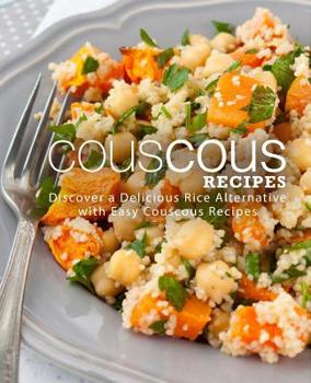 Paperback Couscous Recipes: Discover Delicious Rice Alternative with Easy Couscous Recipes (2nd Edition) Book