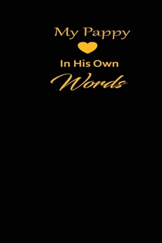 My pappy in his own words: A guided journal to tell me your memories,keepsake questions.This is a great gift to Dad,grandpa,granddad,father and uncle from family members, grandchildren life Birthday