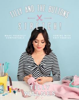 Paperback Tilly and the Buttons: Stretch!: Make Yourself Comfortable Sewing with Knit Fabrics Book