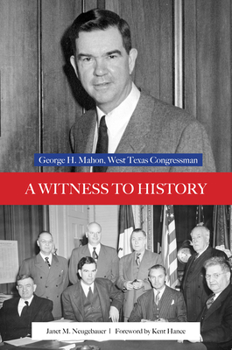 Hardcover A Witness to History: George H. Mahon, West Texas Congressman Book