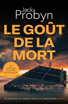 Le Goût de la Mort: Un Thriller Policier Britannique (Les enquêtes du Sergent Détective Tomek Bowen) (French Edition)