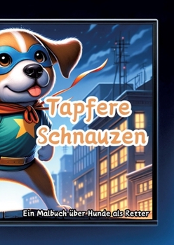 Paperback Tapfere Schnauzen: Ein Malbuch über Hunde als Retter [German] Book