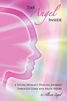Paperback The Angel Inside: A Young Woman's Healing Journey Through Coma and Brain Injury Book