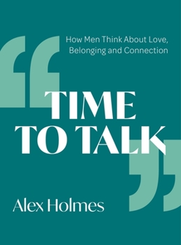 Paperback Time to Talk: How Men Think about Love, Belonging and Connection Book