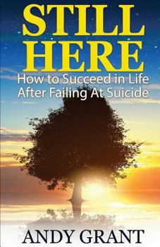 Paperback Still Here: How to Succeed in Life After Failing at Suicide Book