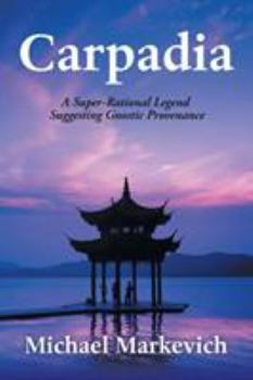 Paperback Carpadia: A Super-Rational Legend Suggesting Gnostic Provenance Book