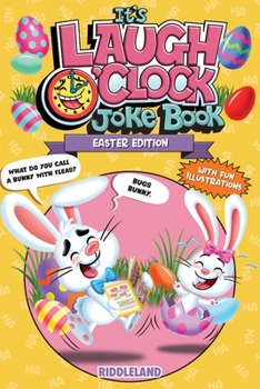It's Laugh O'Clock Joke Book: Easter Edition: A Fun and Interactive Easter Basket Stuffer Idea for Kids and Family