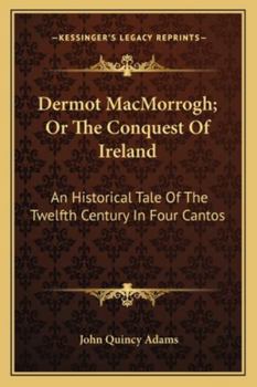 Paperback Dermot MacMorrogh; Or The Conquest Of Ireland: An Historical Tale Of The Twelfth Century In Four Cantos Book