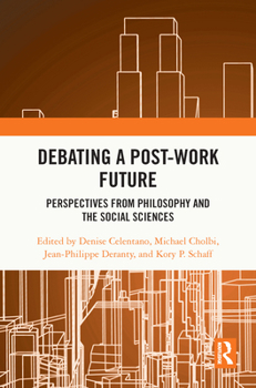 Hardcover Debating a Post-Work Future: Perspectives from Philosophy and the Social Sciences Book