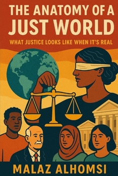 The Anatomy of a Just World: What Justice Looks Like When It’s Real