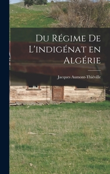 Hardcover Du régime de l'indigénat en Algérie [French] Book