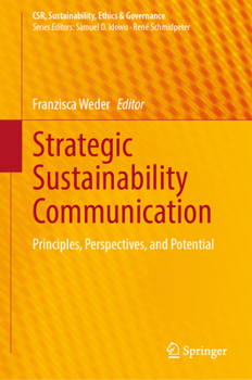 Strategic Sustainability Communication: Principles, Perspectives, and Potential (CSR, Sustainability, Ethics & Governance)