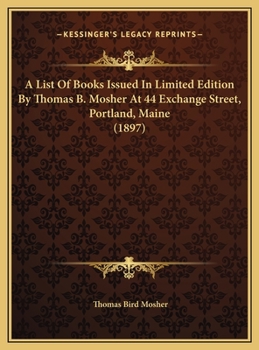 A List Of Books Issued In Limited Edition By Thomas B. Mosher At 44 Exchange Street, Portland, Maine