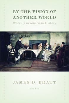 Paperback By the Vision of Another World: Worship in American History Book