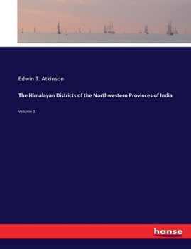 Paperback The Himalayan Districts of the Northwestern Provinces of India: Volume 1 Book
