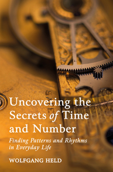 Paperback Uncovering the Secrets of Time and Number: Finding Patterns and Rhythms in Everyday Life Book