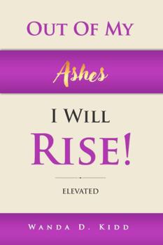 OUT OF MY ASHES, I WILL RISE!: ELEVATED