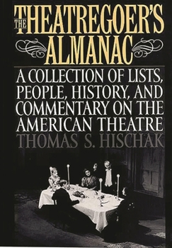 Hardcover The Theatregoer's Almanac: A Collection of Lists, People, History, and Commentary on the American Theatre Book