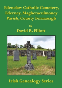 Paperback Edenclaw Catholic Cemetery, Ederney, Magheraculmoney Parish, County Fermanagh Book