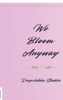 Paperback We Bloom Anyway: Poems for Every Soul Still Growing Book