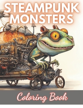 Paperback Steampunk Monsters Coloring Book: 100+ New Designs for All Ages Book