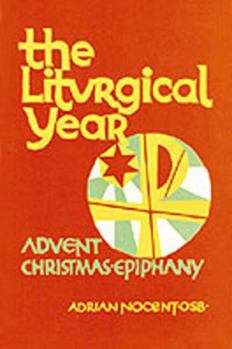 Paperback The Liturgical Year: Volume 1: Advent, Christmas, Epiphany, Sundays Two to Eight in Ordinary Time Book