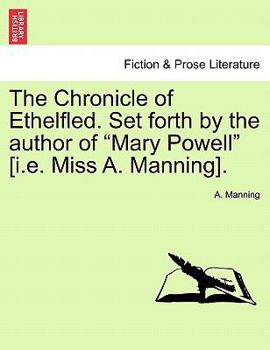 Paperback The Chronicle of Ethelfled. Set Forth by the Author of "Mary Powell" [I.E. Miss A. Manning]. Book