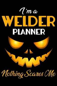 Paperback I'm a welder planner nothing scares me: Halloween Welder helper Nothing Scares Me Journal/Notebook Blank Lined Ruled 6x9 100 Pages Book