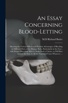 Paperback An Essay Concerning Blood-letting: Shewing the Various Effects and Peculiar Advantages of Bleeding in Different Parts of the Human Body, Particularly Book