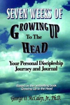 Paperback Seven Weeks of Growing Up to the Head: Your Personal Discipleship Journey and Journal Book