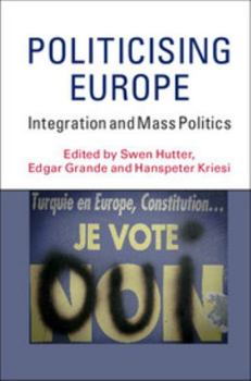 Politicising Europe: Integration and Mass Politics
