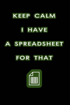 Paperback Keep Calm I Have A Spreadsheet For That: Coworker Office Funny Workplace Humor Gag Notebook Wide Ruled Lined Journal 6x9 Inch ( Legal ruled ) Family G Book