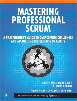 Mastering Professional Scrum: A Practitioners Guide to Overcoming Challenges and Maximizing the Benefits of Agility - Book #4 of the Professional Scrum Series