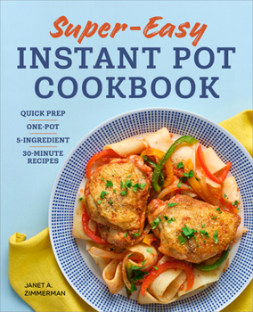 Paperback Super Easy Instant Pot Cookbook: Quick Prep, One-Pot, 5-Ingredient, 30-Minute Recipes Book