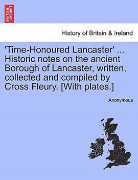 Paperback 'Time-Honoured Lancaster' ... Historic notes on the ancient Borough of Lancaster, written, collected and compiled by Cross Fleury. [With plates.] Book