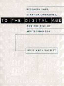 Paperback To the Digital Age: Research Labs, Start-Up Companies, and the Rise of Mos Technology Book