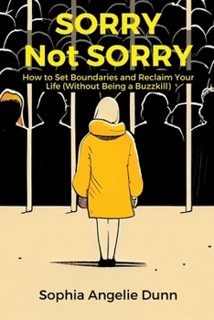 Paperback Sorry Not Sorry: How to Set Boundaries and Reclaim Your Life (Without Being a Buzzkill) Book