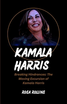 Paperback Kamala Harris: Breaking Hindrances: The Moving Excursion of Kamala Harris Book