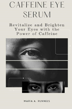 Paperback Caffeine Eye Serum: Revitalize and Brighten Your Eyes with the Power of Caffeine Book