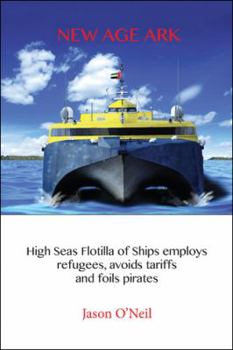 Paperback New Age Ark: High Seas Flotilla of Ships Employs Refugees, Avoids Tariffs and Foils Pirates Book