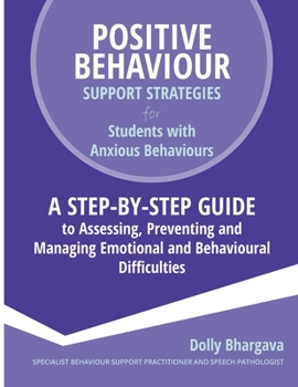 Paperback Positive Behaviour Support Strategies for Students with Anxious Behaviours: A Step by Step Guide to Assessing, Preventing and Managing Emotional and B Book