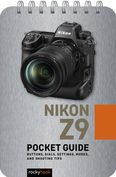 Spiral-bound Nikon Z9: Pocket Guide: Buttons, Dials, Settings, Modes, and Shooting Tips Book