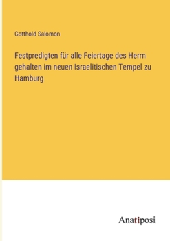 Paperback Festpredigten für alle Feiertage des Herrn gehalten im neuen Israelitischen Tempel zu Hamburg [German] Book